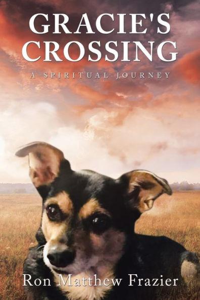 Gracie's Crossing: A Spiritual Journey - Ron Matthew Frazier
