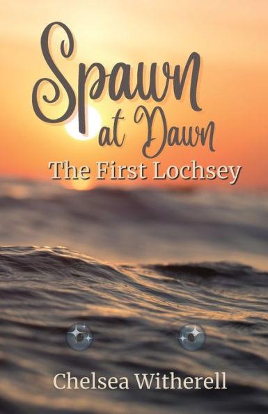 Spawn at Dawn: The First Lochsey - Chelsea Witherell