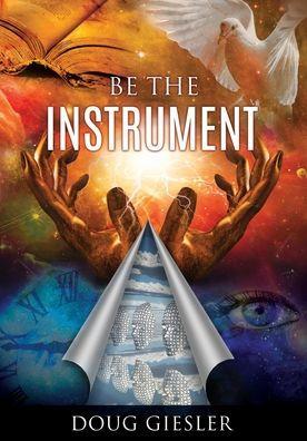 Be The Instrument - Doug Giesler