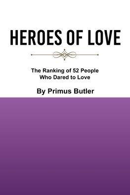 Heroes of Love: The Ranking of 52 People Who Dared to Love - Primus Butler