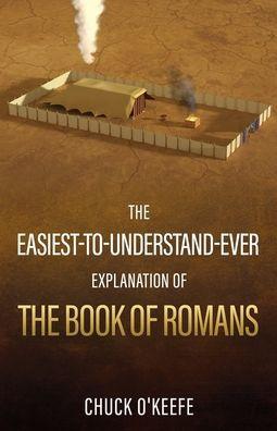 The Easiest-To-Understand-Ever Explanation of The Book of Romans - Chuck O'keefe