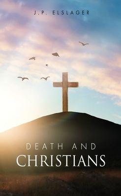 Death and Christians - J. P. Elslager
