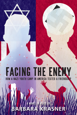 Facing the Enemy: How a Nazi Youth Camp in America Tested a Friendship - Barbara Krasner
