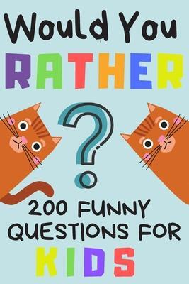 Would You Rather 200 Funny Question For Kids: Fun Game For Children And Parents (100 pages 6x9) - Creative Kids Publishing