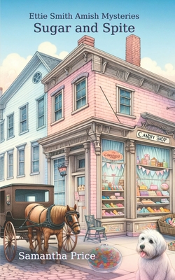 Sugar and Spite: Amish Cozy Mystery - Samantha Price
