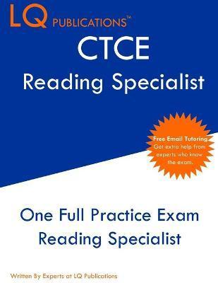 CTCE Reading Specialist: One Full Practice Exam - Free Online Tutoring - Updated Exam Questions - Lq Publications