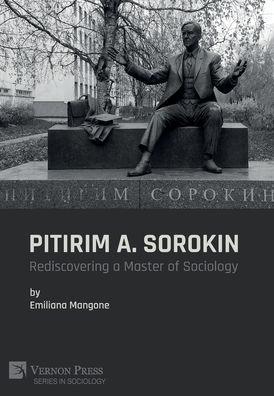 Pitirim A. Sorokin: Rediscovering a Master of Sociology - Emiliana Mangone