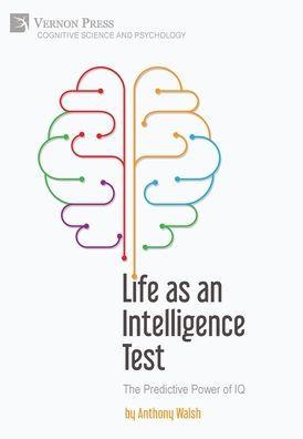 Life as an Intelligence Test: The Predictive Power of IQ - Anthony Walsh