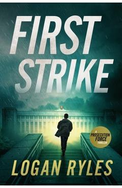 Poza produsului First Strike: A Proesecution Force Thriller - Logan Ryles