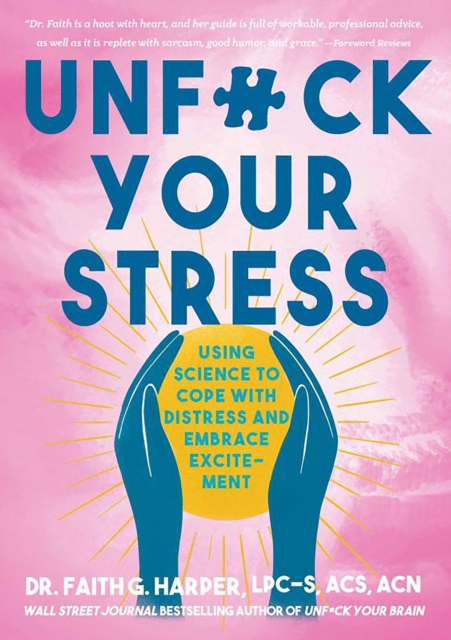 Unfuck Your Stress: Using Science to Cope with Distress and Embrace Excitement - Faith G. Harper
