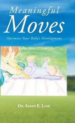 Meaningful Moves: Optimize Your Baby's Development - Sarah E. Lane