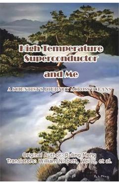 Coperta cărții 'High Temperature Superconductor and Me: A Scientist's Journey Across Oceans - Ruling Meng'