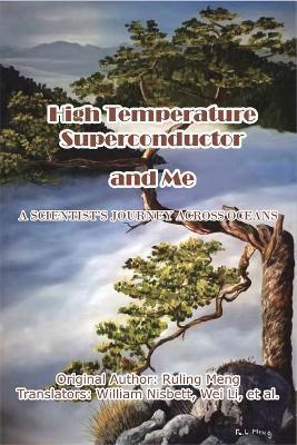 Coperta cărții 'High Temperature Superconductor and Me: A Scientist's Journey Across Oceans - Ruling Meng'