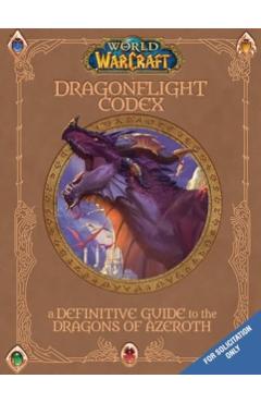 World of Warcraft: The Dragonflight Codex: (A Definitive Guide to the Dragons of Azeroth) - Insight Editions