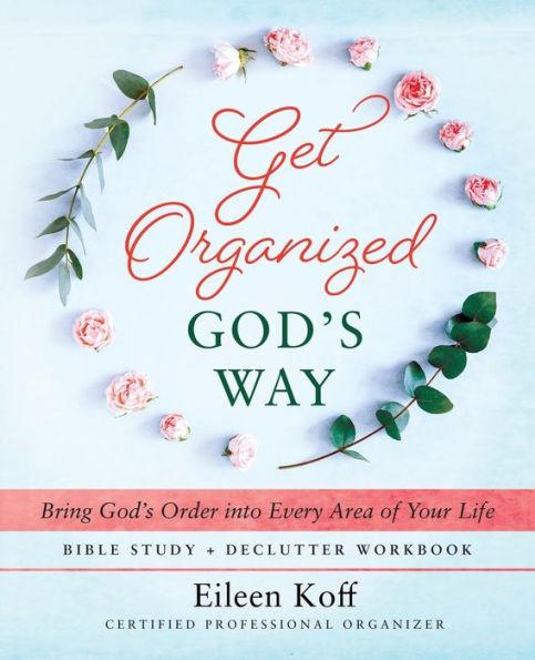 Get Organized God's Way: Bring God's Order into Every Area of Your Life - Eileen Koff
