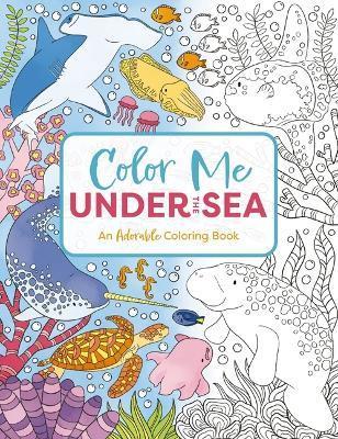 Color Me Under the Sea: An Adorable Adult Coloring Book - Cider Mill Press
