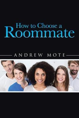How to Choose a Roommate - Andrew Mote