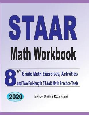 STAAR Math Workbook: 8th Grade Math Exercises, Activities, and Two Full-Length STAAR Math Practice Tests - Michael Smith