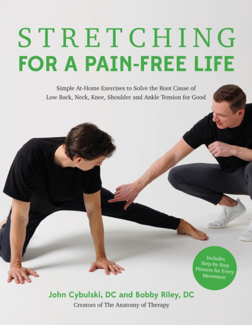 Stretching for a Pain-Free Life: Simple At-Home Exercises to Solve the Root Cause of Low Back, Neck, Knee, Shoulder and Ankle Tension for Good - Bobby Riley