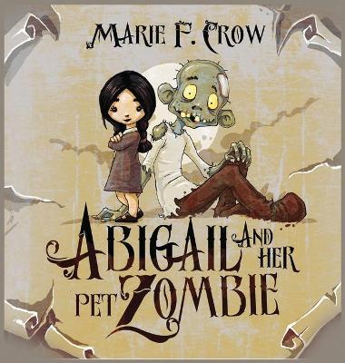 Abigail and her Pet Zombie - Marie F. Crow