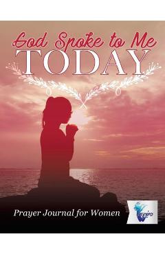 Coperta cărții 'God Spoke to Me Today - Prayer Journal for Women - Planners &. Notebooks Inspira Journals'