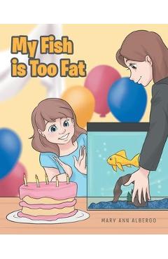 Coperta cărții 'My Fish is Too Fat - Mary Ann Albergo'