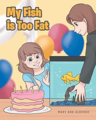 My Fish is Too Fat - Mary Ann Albergo