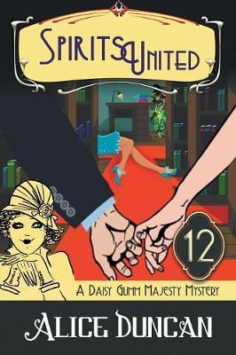 Spirits United (A Daisy Gumm Majesty Mystery, Book 12): Historical Cozy Mystery - Alice Duncan