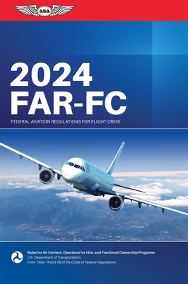 Far-FC 2024: Federal Aviation Regulations for Flight Crew - Federal Aviation Administration (faa)/av