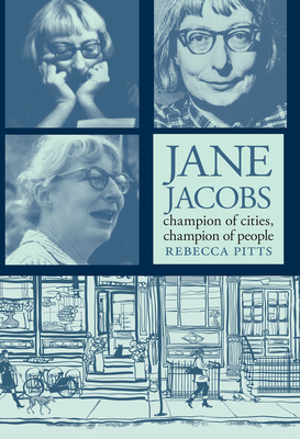 Jane Jacobs: Champion of Cities, Champion of People - Rebecca Pitts