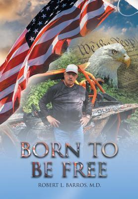 Born to Be Free - Robert L. Barros