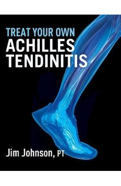 Coperta cărții 'Treat Your Own Achilles Tendinitis - Jim Johnson'