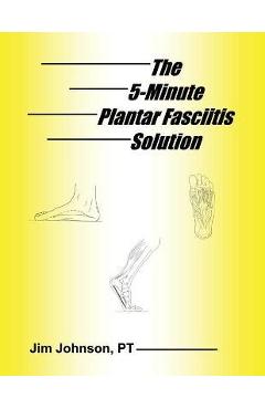 Poza produsului The 5-Minute Plantar Fasciitis Solution - Jim Johnson