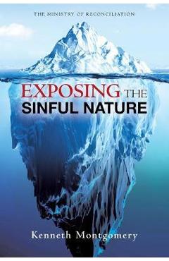Coperta cărții 'Exposing The Sinful Nature - Kenneth Montgomery'