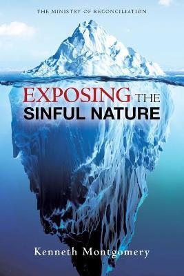 Coperta cărții 'Exposing The Sinful Nature - Kenneth Montgomery'