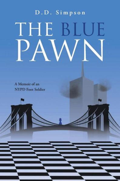The Blue Pawn: A Memoir of an NYPD Foot Soldier - D. D. Simpson