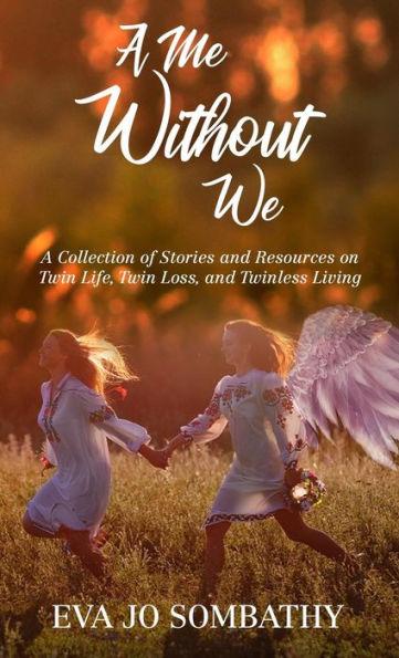 A Me Without We: A Collection of Stories and Resources on Twin Life, Twin Loss and Twinless Living. - Jamie A. Parker