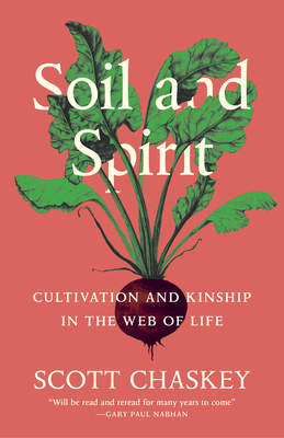 Soil and Spirit: Cultivation and Kinship in the Web of Life - Scott Chaskey