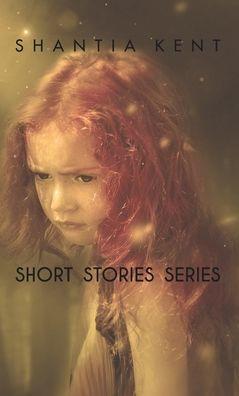 Short Stories Series - Shantia Kent