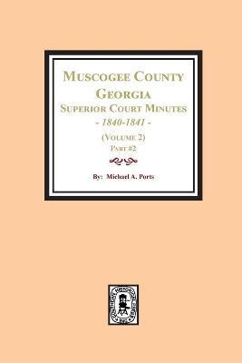 Muscogee County, Georgia Superior Court Minutes, 1840-1841. (Volume 2) part #2 - Michael A. Ports