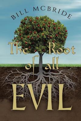 The Root of all EVIL - Bill Mcbride