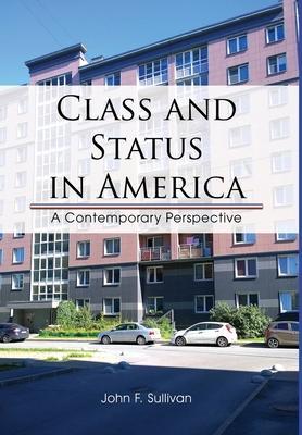 Class and Status in America: A Contemporary Perspective - John F. Sullivan