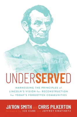 Underserved: Harnessing the Principles of Lincoln's Vision for Reconstruction for Today's Forgotten Communities - Ja'ron Smith