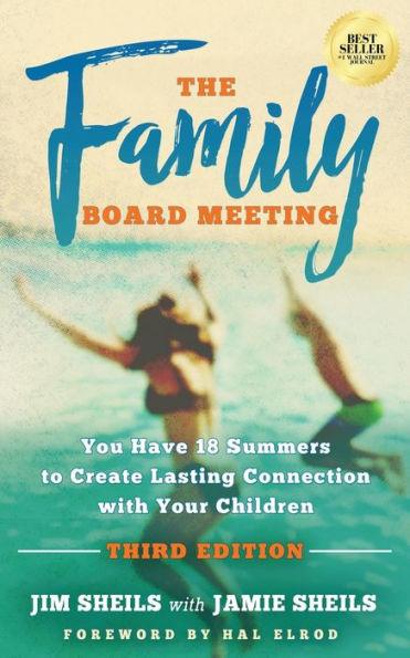 Family Board Meeting: You Have 18 Summers to Create Lasting Connection with Your Children Third Edition - Jim Sheils
