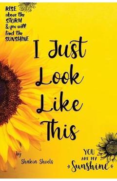 Poza produsului I Just Look Like This - Shakia Shoels