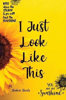 I Just Look Like This - Shakia Shoels