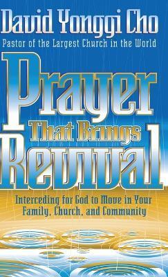Prayer That Brings Revival: Interceding for God to Move in Your Family, Church, and Community - David Cho
