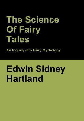 The Science of Fairy Tales: An Inquiry into Fairy Mythology - Edwin Sidney Hartland