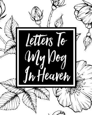 Letters to My Dog in Heaven: Pet Loss Grief Heartfelt Loss Bereavement Gift Best Friend Dog Lovers - Alice Devon