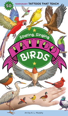 Soaring, Singing Tattoo Birds: 50 Temporary Tattoos That Teach - K. L. Murphy